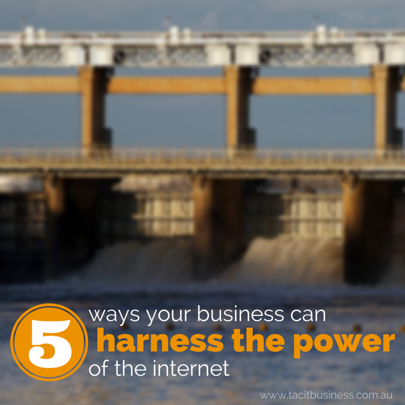 5 ways your business can harness the power of the internet