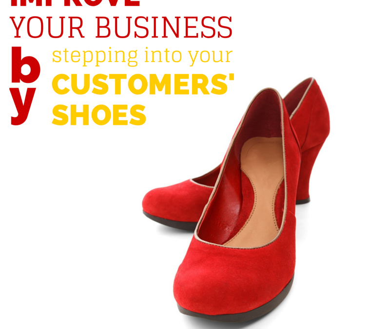 Improve your business by stepping into your customers’ shoes