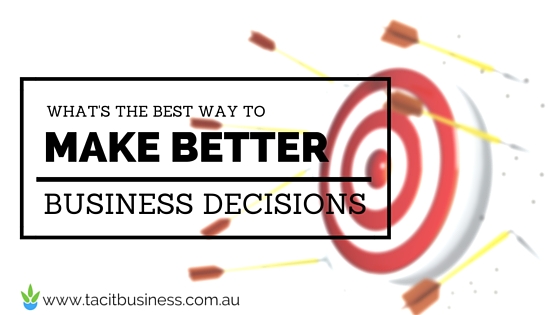 What is the best way to make better business decisions?